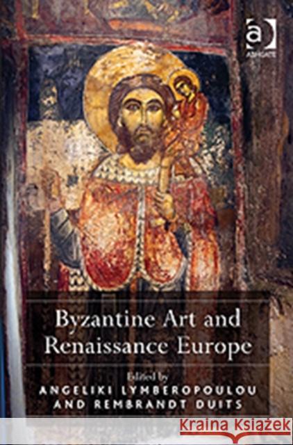 Byzantine Art and Renaissance Europe Angeliki Lymberopoulou Rembrandt Duits  9781409420385 Ashgate Publishing Limited - książka