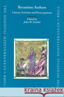 Byzantine Authors: Literary Activities and Preoccupations: Texts and Translations Dedicated to the Memory of Nicolas Oikonomides J. W. Nesbitt Nicolas Oikonomides 9789004129757 Brill Academic Publishers - książka