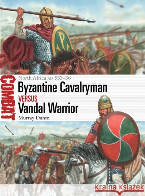 Byzantine Cavalryman vs Vandal Warrior: North Africa AD 533–36 Dr Murray Dahm 9781472853707 Bloomsbury Publishing PLC - książka
