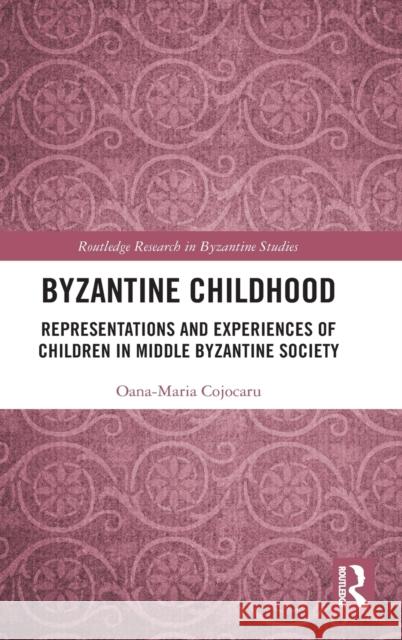 Byzantine Childhood: Representations and Experiences of Children in Middle Byzantine Society Oana-Maria Cojocaru 9780367332112 Routledge - książka