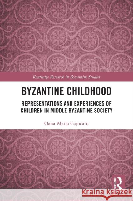 Byzantine Childhood: Representations and Experiences of Children in Middle Byzantine Society Oana-Maria Cojocaru 9781032063447 Routledge - książka