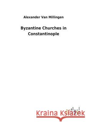 Byzantine Churches in Constantinople Alexander Van Millingen 9783732623150 Salzwasser-Verlag Gmbh - książka