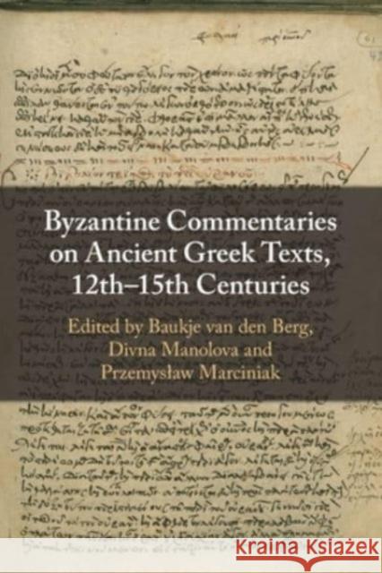 Byzantine Commentaries on Ancient Greek Texts, 12th-15th Centuries  9781009088053 Cambridge University Press - książka
