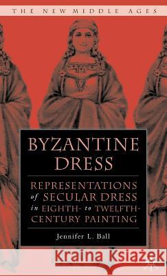 Byzantine Dress: Representations of Secular Dress Ball, J. 9781403967008 Palgrave MacMillan - książka