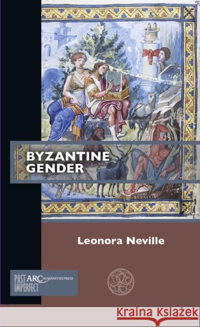 Byzantine Gender Leonora Neville 9781641890168 ARC Humanities Press - książka