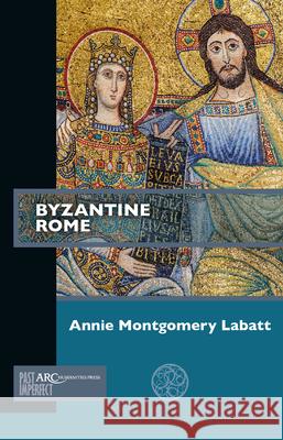 Byzantine Rome Annie Montgomery Labatt 9781641890052 ARC Humanities Press - książka