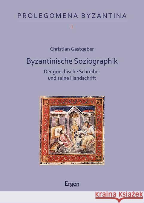 Byzantinische Soziographik: Der Griechische Schreiber Und Seine Handschrift Christian Gastgeber 9783987400926 Ergon Verlag - książka