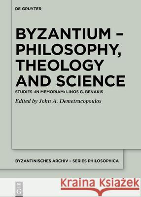 Byzantium - Philosophy, Theology and Science: Studies >In Memoriam John A. Demetracopoulos 9783111310008 de Gruyter - książka