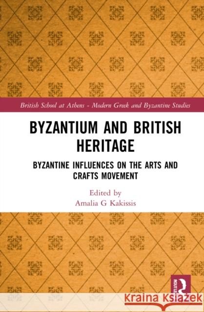 Byzantium and British Heritage: Byzantine Influences on the Arts and Crafts Movement Amalia Kakissis 9780815359746 Routledge - książka
