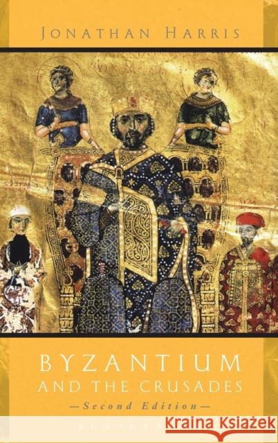 Byzantium and the Crusades: Second Edition Harris, Jonathan 9781780937670 Bloomsbury Academic - książka