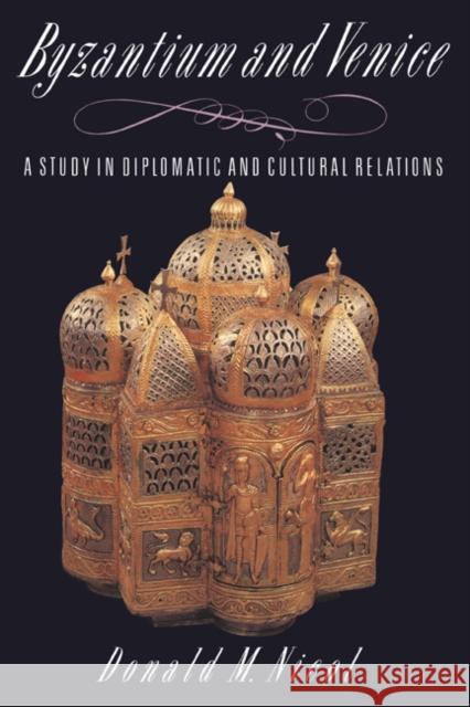 Byzantium and Venice: A Study in Diplomatic and Cultural Relations Nicol, Donald M. 9780521428941 Cambridge University Press - książka