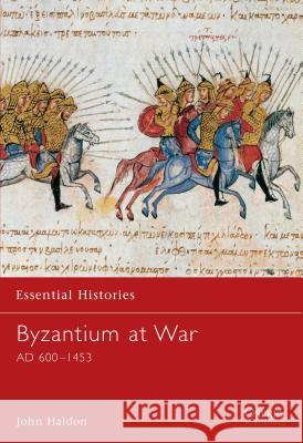 Byzantium at War: AD 600–1453 John Haldon 9781841763606 Bloomsbury Publishing PLC - książka