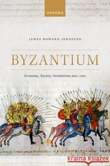 Byzantium: Economy, Society, Institutions 600-1100 James (Emeritus Fellow, Emeritus Fellow, Corpus Christi College, Oxford) Howard-Johnston 9780198897880 Oxford University Press - książka
