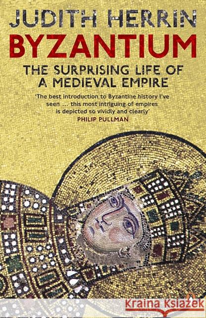 Byzantium: The Surprising Life of a Medieval Empire Judith Herrin 9780141031026 Penguin Books Ltd - książka