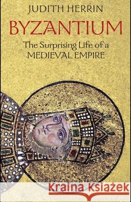 Byzantium: The Surprising Life of a Medieval Empire  9780691143699 Not Avail - książka