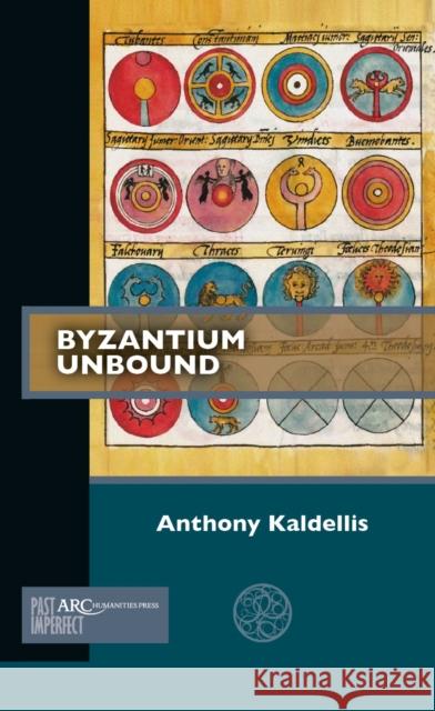 Byzantium Unbound Anthony Kaldellis 9781641891998 ARC Humanities Press - książka