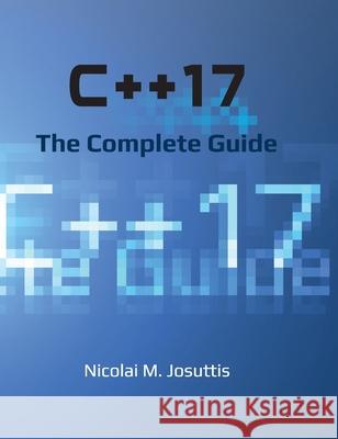 C++17 - The Complete Guide Nicolai M. Josuttis 9783967309171 Nicojosuttis - książka