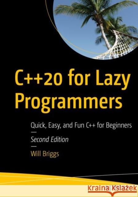 C++20 for Lazy Programmers: Quick, Easy, and Fun C++ for Beginners Will Briggs 9781484263051 Apress - książka