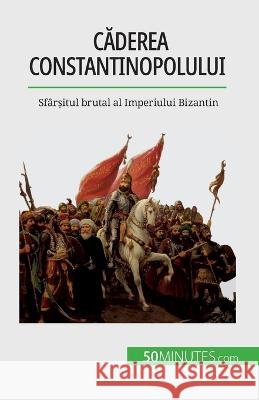 Căderea Constantinopolului: Sfarșitul brutal al Imperiului Bizantin Romain Parmentier   9782808674454 5minutes.com (Ro) - książka