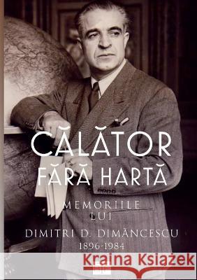 Călător Fără Hartă: Memoriile Lui Dimitri Dimăncescu (1896-1984) Dan Dimancescu 9789730257441 Btf Press - książka