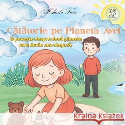 Călătorie pe Planeta Avei: O poveste despre două planete care devin una singură. Mihaela Tane 9781919266602 Mihaela Tane - książka