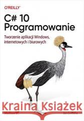 C# 10. Programowanie. Tworzenie aplikacji... Ian Griffiths 9788383222066 Helion - książka