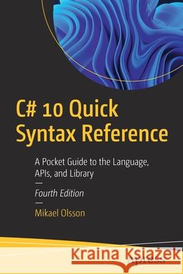 C# 10 Quick Syntax Reference: A Pocket Guide to the Language, Apis, and Library Olsson, Mikael 9781484279809 Apress - książka