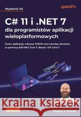 C# 11 i .NET 7 dla programistów...w.7 Mark J. Price 9788383226873 Helion - książka