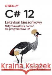 C# 12. Leksykon kieszonkowy Joseph Albahari, Ben Albahari 9788328912229 Helion - książka