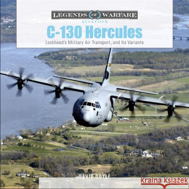 C-130 Hercules: Lockheed's Military Air Transport, and Its Variants David Doyle 9780764360794 Schiffer Publishing Ltd - książka