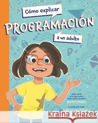 C?3mo Explicar Programaci?3n a Un Adulto (Spanish Edition) Ruth Spiro Teresa Martinez Aurora Humaran 9781623547059 Charlesbridge Publishing - książka