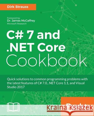 C# 7 and .NET Core Cookbook - Second Edition: Serverless programming, Microservices and more Strauss, Dirk 9781787286276 Packt Publishing - książka