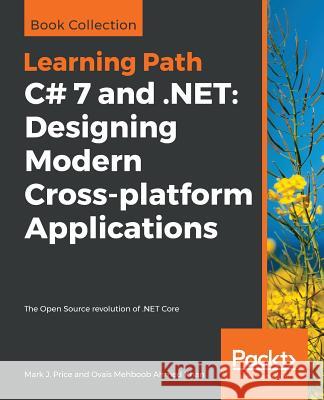 C# 7 and .NET: Designing Modern Cross-platform Applications Price, Mark J. 9781789956696 Packt Publishing - książka