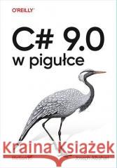 C# 9.0 w pigułce Joseph Albahari 9788328381988 Helion - książka