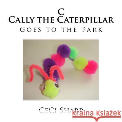 C - Cally the Caterpillar goes to the Park Sharp, Ceci 9781523806140 Createspace Independent Publishing Platform - książka