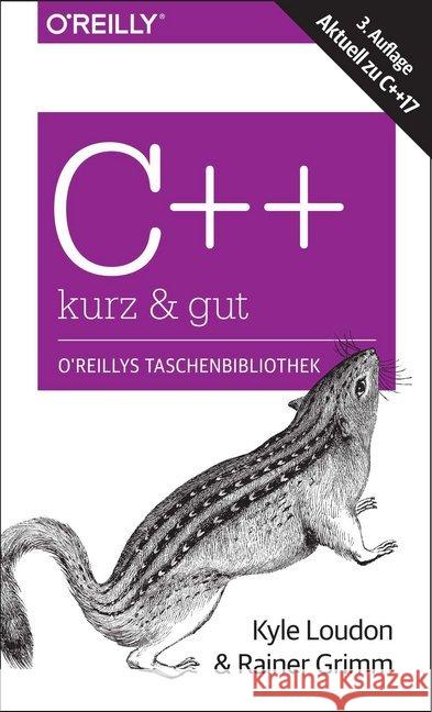 C++ - kurz & gut : Aktuell zu C++17 Loudon, Kyle; Grimm, Rainer 9783960090786 O'Reilly - książka