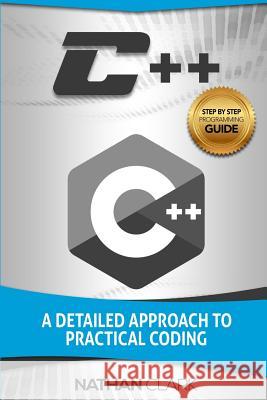 C++: A Detailed Approach to Practical Coding Nathan Clark (Wabashco LLC USA) 9781545122075 Createspace Independent Publishing Platform - książka