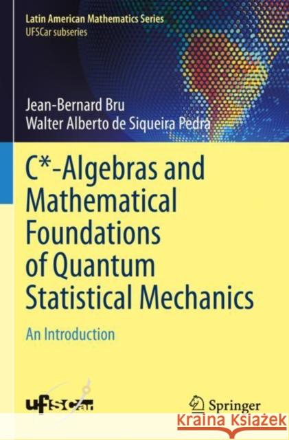 C*-Algebras and Mathematical Foundations of Quantum Statistical Mechanics: An Introduction Jean-Bernard Bru Walter Albert 9783031289514 Springer - książka