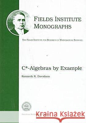 C*-Algebras by Example Kenneth R. Davidson 9780821805992 AMERICAN MATHEMATICAL SOCIETY - książka