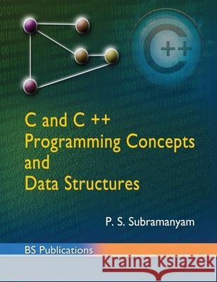 C and C++ programming concepts and Data structures P. S. Subramanyam 9789385433412 BS Publications - książka