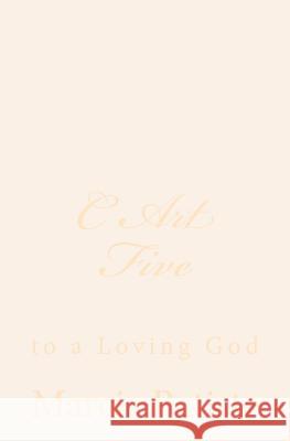 C Art Five: to a Loving God Batiste, Marcia 9781495928727 Createspace - książka