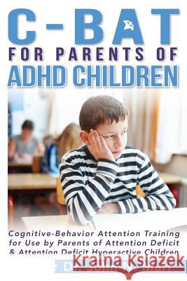 C-BAT for Parents of ADHD Children: Cognitive-Behavior Attention Training for Use by Parents of Attention Deficit and Attention Deficit Hyperactive Ch Marr, John N. 9781500751142 Createspace - książka