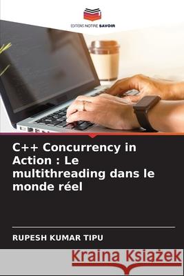 C++ Concurrency in Action: Le multithreading dans le monde r?el Rupesh Kuma 9786207407224 Editions Notre Savoir - książka