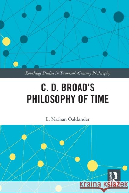 C. D. Broad's Philosophy of Time L. Nathan Oaklander 9780367503093 Taylor & Francis Ltd - książka