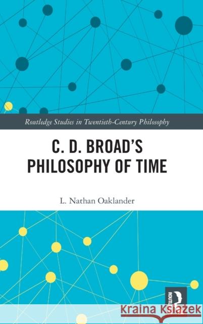 C. D. Broad's Philosophy of Time L Nathan Oaklander   9780415998123 Taylor & Francis - książka