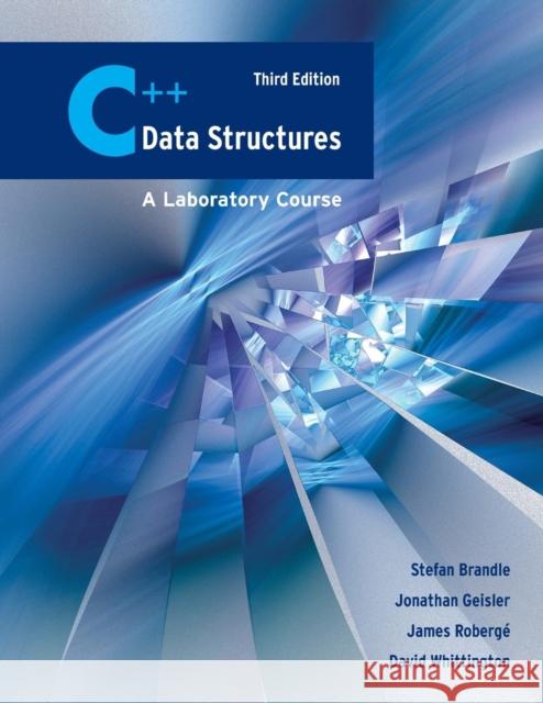 C++ Data Structures: A Laboratory Course: A Laboratory Course Brandle, Stefan 9780763755645 JONES AND BARTLETT PUBLISHERS, INC - książka