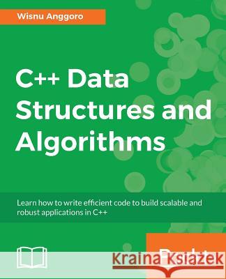 C++ Data Structures and Algorithms Wisnu Anggoro 9781788835213 Packt Publishing - książka