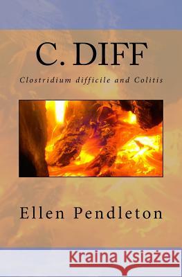 C. diff: Clostridium difficile and Colitis Pendleton, Ellen 9780981542829 Espbooks - książka