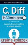 C. Diff In 30 Minutes: A Guide to Clostridium Difficile for Patients and Families J Thomas Lamont   9781641880794 In 30 Minutes Guides