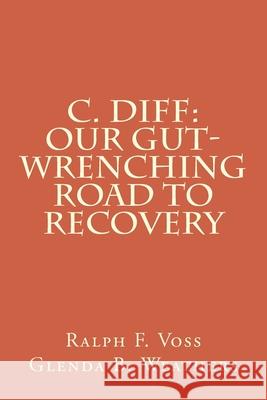 C. diff: Our Gut-Wrenching Road to Recovery Glenda B. Weathers Ralph F. Voss 9781514244623 Createspace Independent Publishing Platform - książka